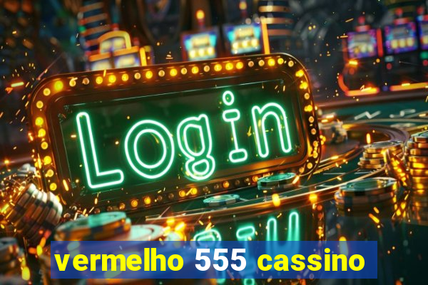 vermelho 555 cassino